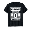 Warning Soccer Mom Will Yell Loudly T-Shirt - Novelty Apparel for Adults - T-Shirt, Sweatshirt, Hoodie