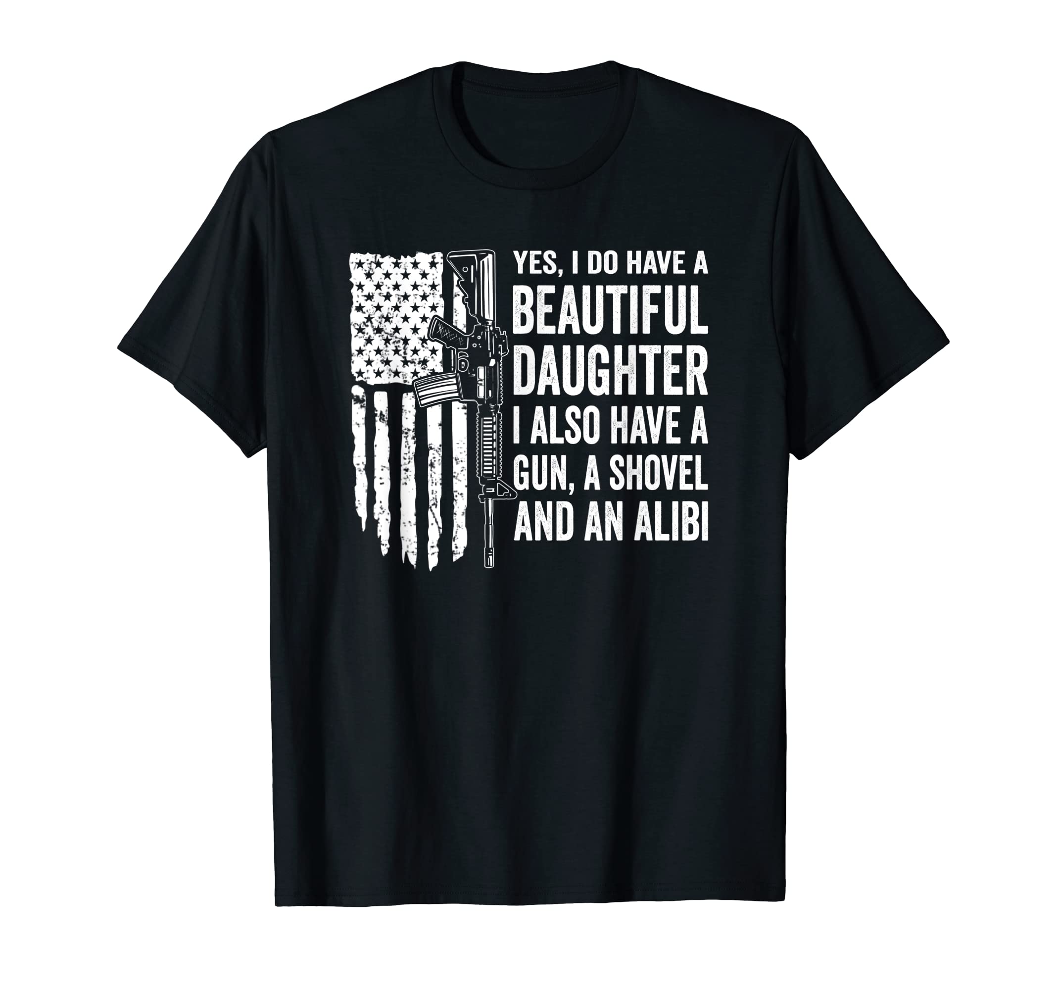 Daughter Gun Shovel Alibi Funny Guns T-Shirt - Streetwear Style Men Women - T-Shirt, Sweatshirt, Hoodie