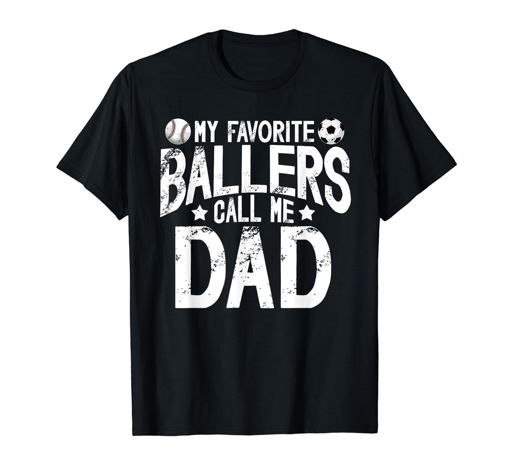 My Favorite Ballers Call Me Dad T-Shirt - Fun Novelty Design Men Women - T-Shirt, Sweatshirt, Hoodie
