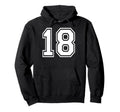 18 Number Eighteen Team Sports Hoodie - Custom Art Print Men Women - T-Shirt, Sweatshirt, Hoodie