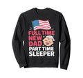 Full Time Dad Part Time Sleeper Sweatshirt - Minimalist Print Men Women - T-Shirt, Sweatshirt, Hoodie