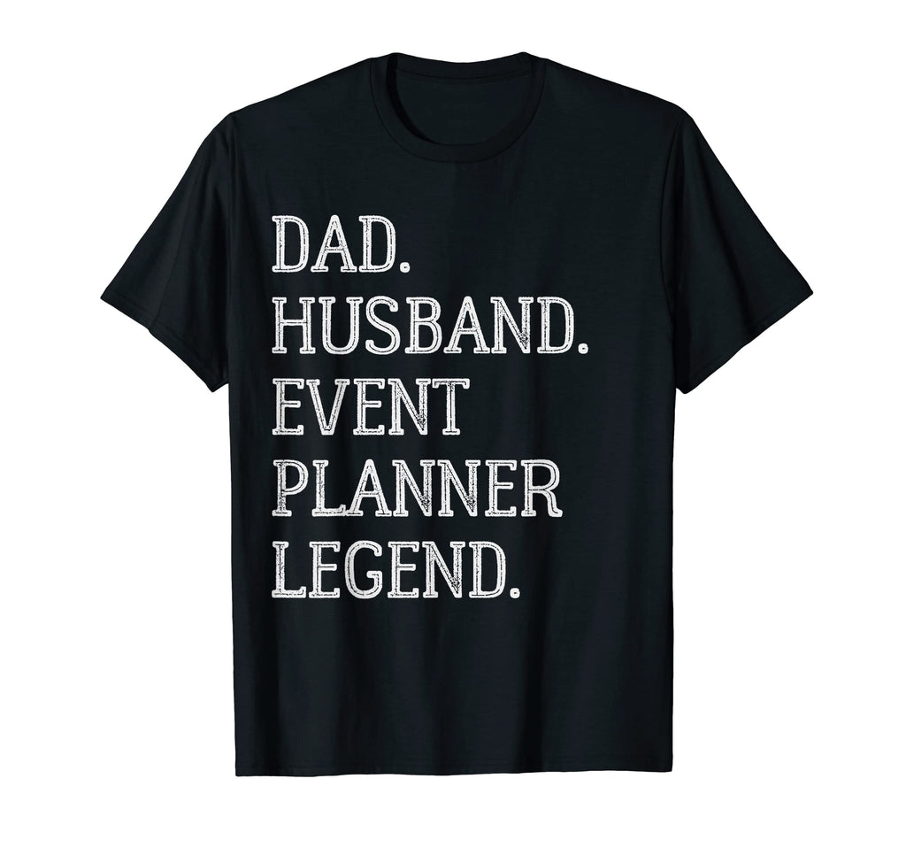 Dad Husband Event Planner Legend T-Shirt - Fun Novelty Design Men Women - T-Shirt, Sweatshirt, Hoodie