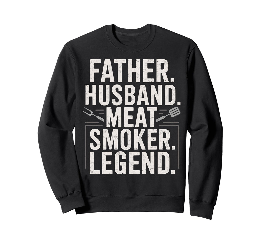 Father Husband Meat Smoker Sweatshirt - Casual Everyday Wear Men Women - T-Shirt, Sweatshirt, Hoodie