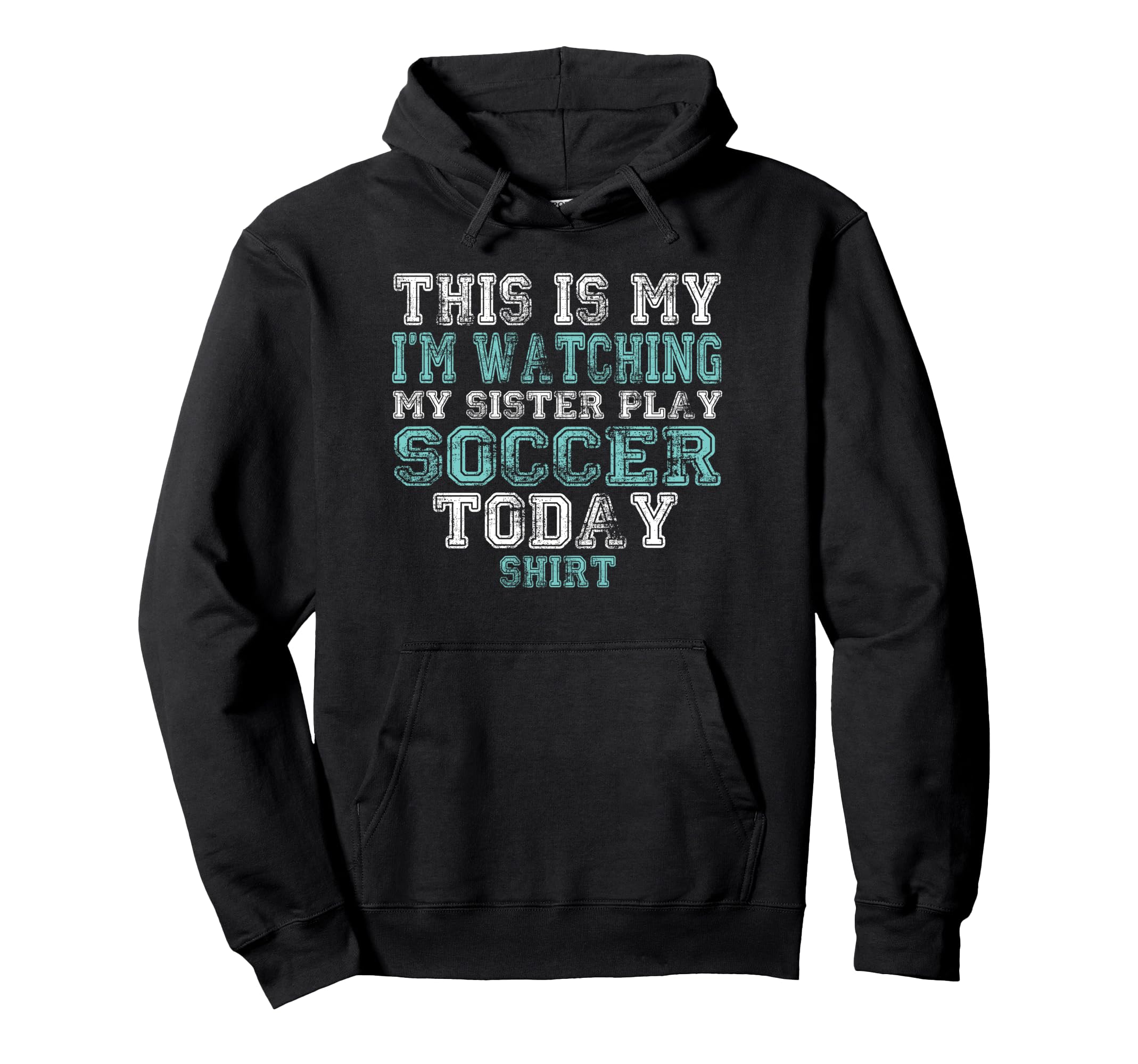 This Is My Im Watching Sister Play Soccer Hoodie - Streetwear Style Unisex - T-Shirt, Sweatshirt, Hoodie