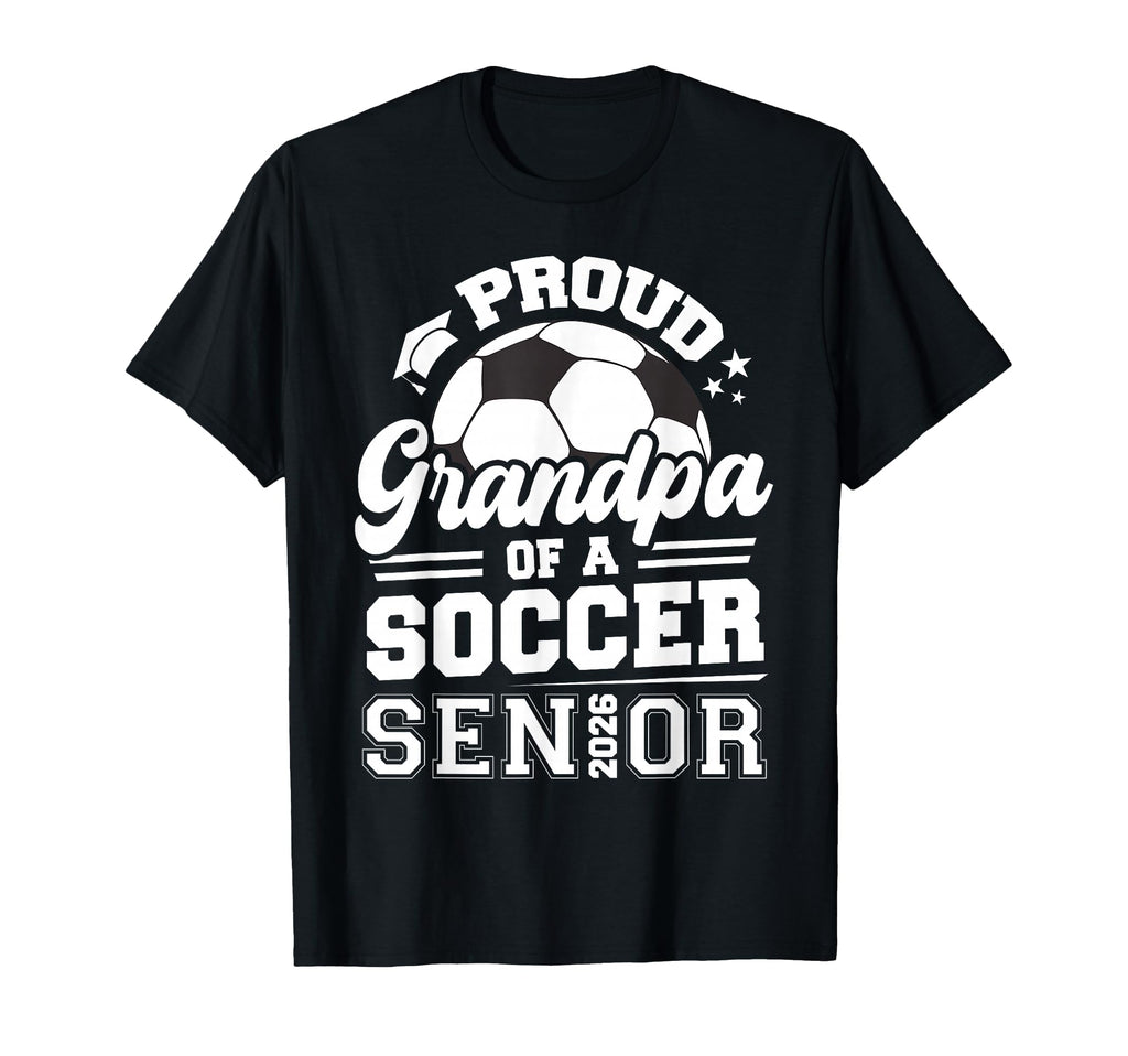 Proud Grandpa Soccer Ball Senior 2026 T-Shirt - Novelty Apparel Men Women - T-Shirt, Sweatshirt, Hoodie