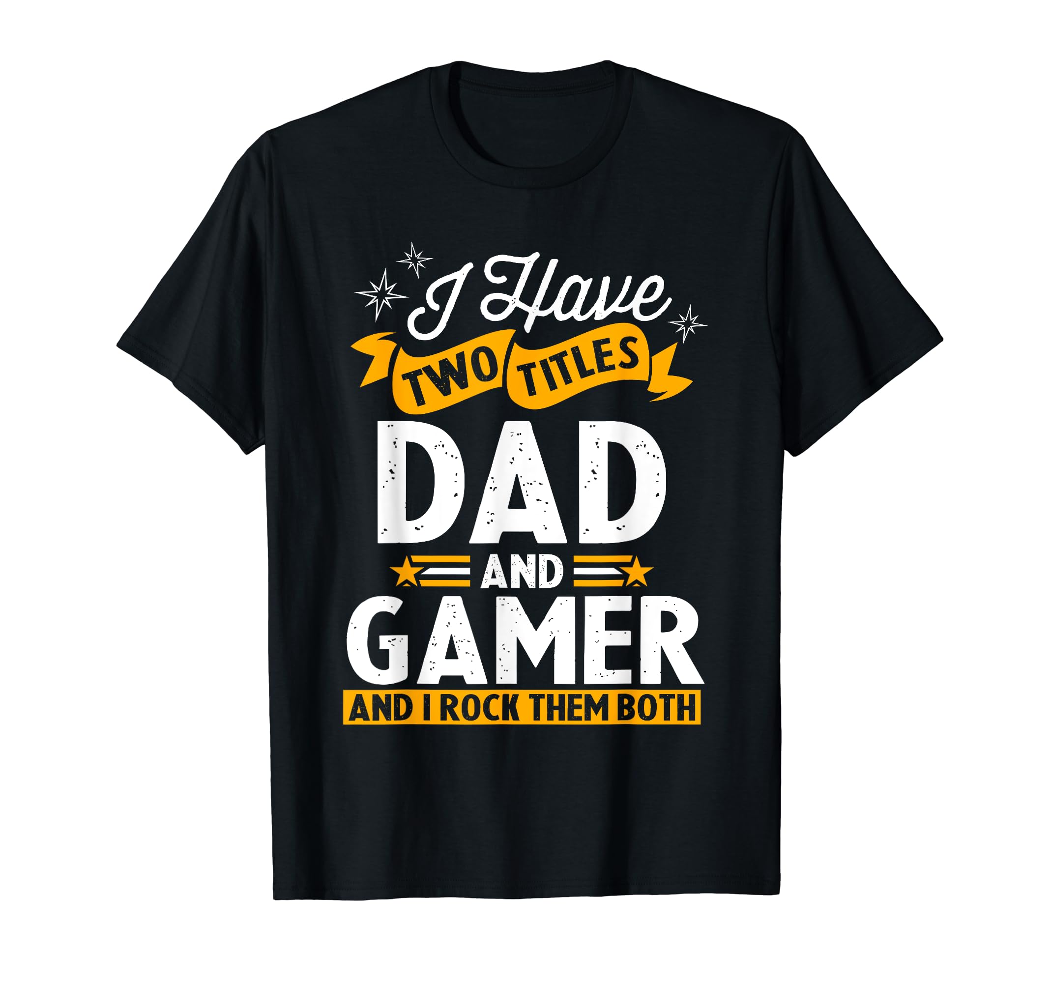 I Have Two Titles Dad And Gamer T-Shirt - Streetwear Style for Adults - T-Shirt, Sweatshirt, Hoodie