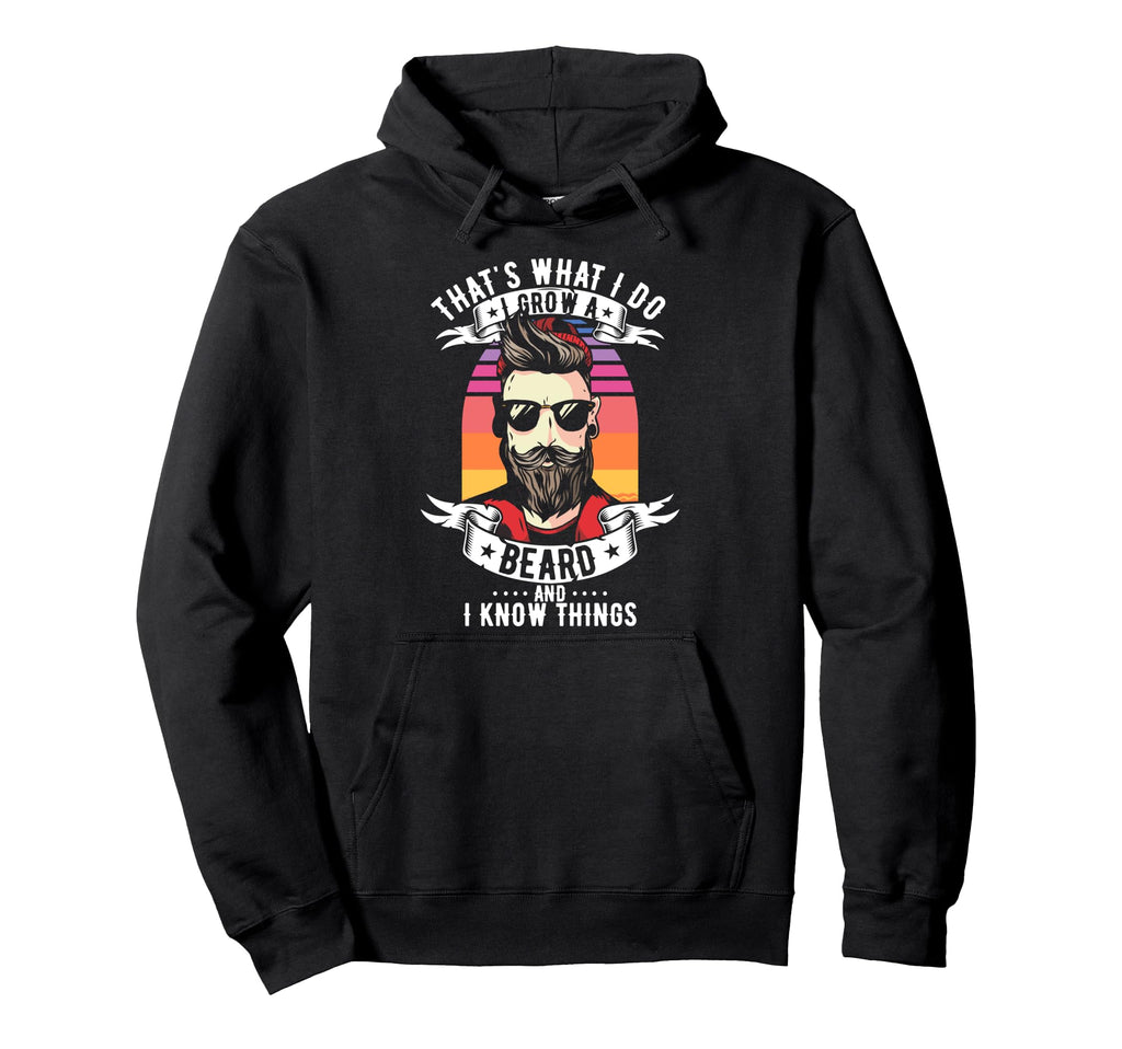 Thats What I Do I Grow Beard And I Know Hoodie - Trendy Graphic Unisex - T-Shirt, Sweatshirt, Hoodie
