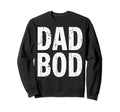 Fathers Day Dad Bod Proud Fatherhood Sweatshirt - Streetwear Style Unisex - T-Shirt, Sweatshirt, Hoodie