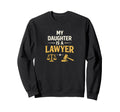 My Daughter Is Lawyer Proud Sweatshirt - Casual Everyday Wear Unisex - T-Shirt, Sweatshirt, Hoodie
