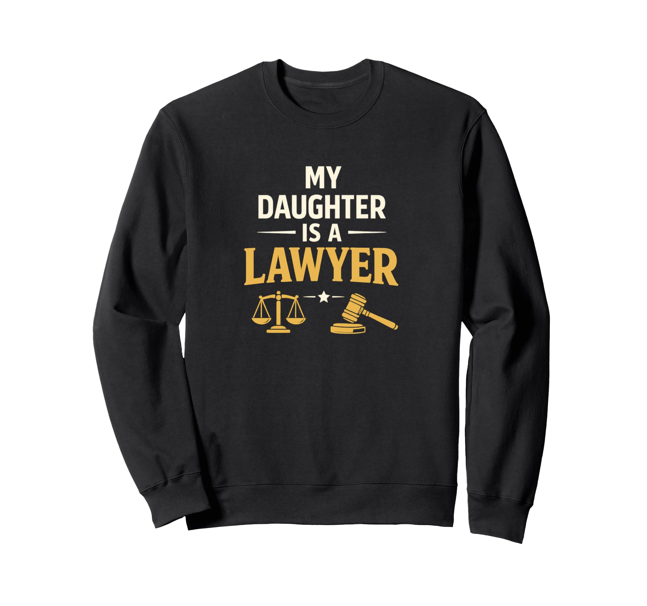 My Daughter Is Lawyer Proud Sweatshirt - Casual Everyday Wear Unisex - T-Shirt, Sweatshirt, Hoodie