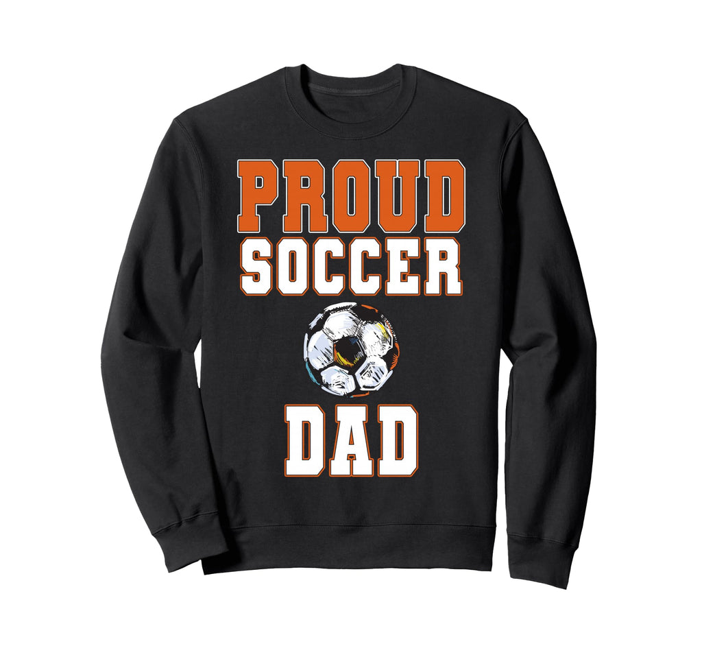 Proud Soccer Dad Game Day Sports Sweatshirt - Aesthetic Graphic Men Women - T-Shirt, Sweatshirt, Hoodie