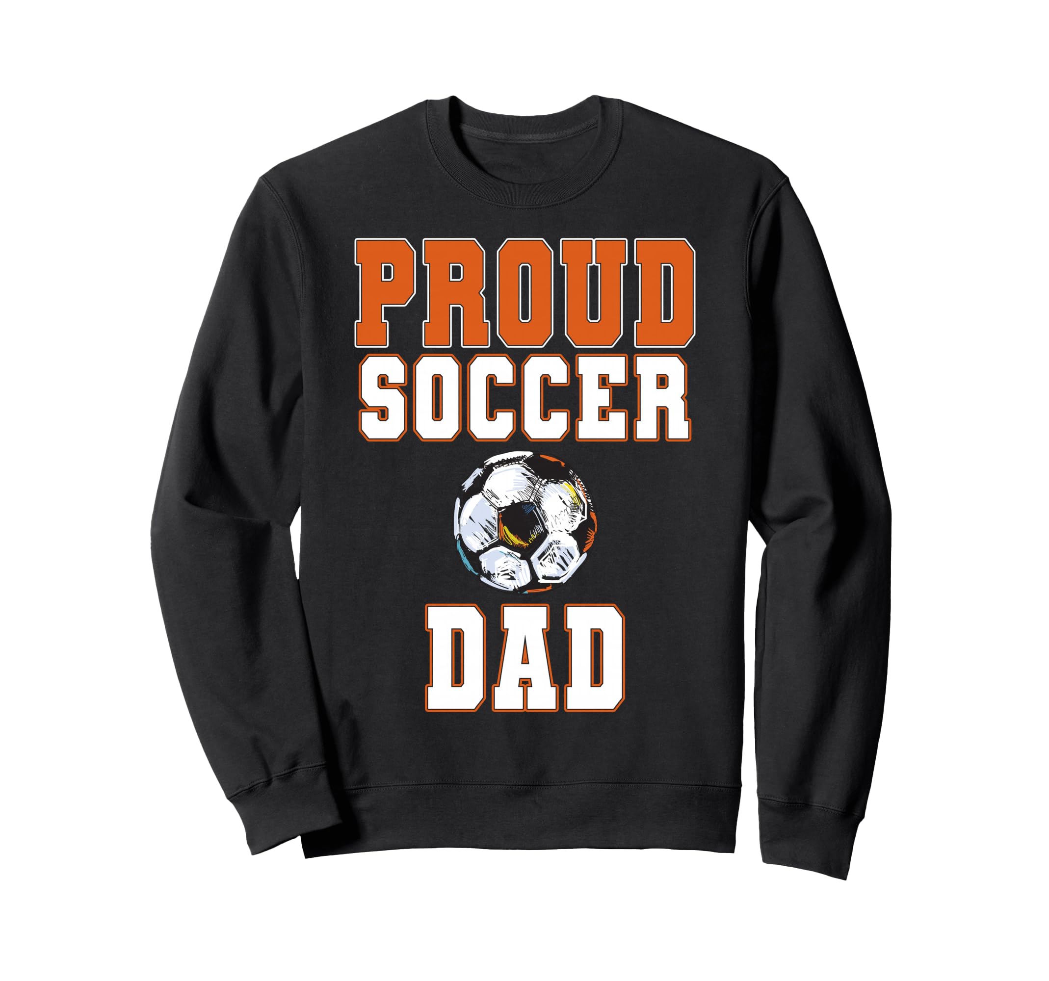 Proud Soccer Dad Game Day Sports Parent Sweatshirt - Unique Graphic Unisex - T-Shirt, Sweatshirt, Hoodie