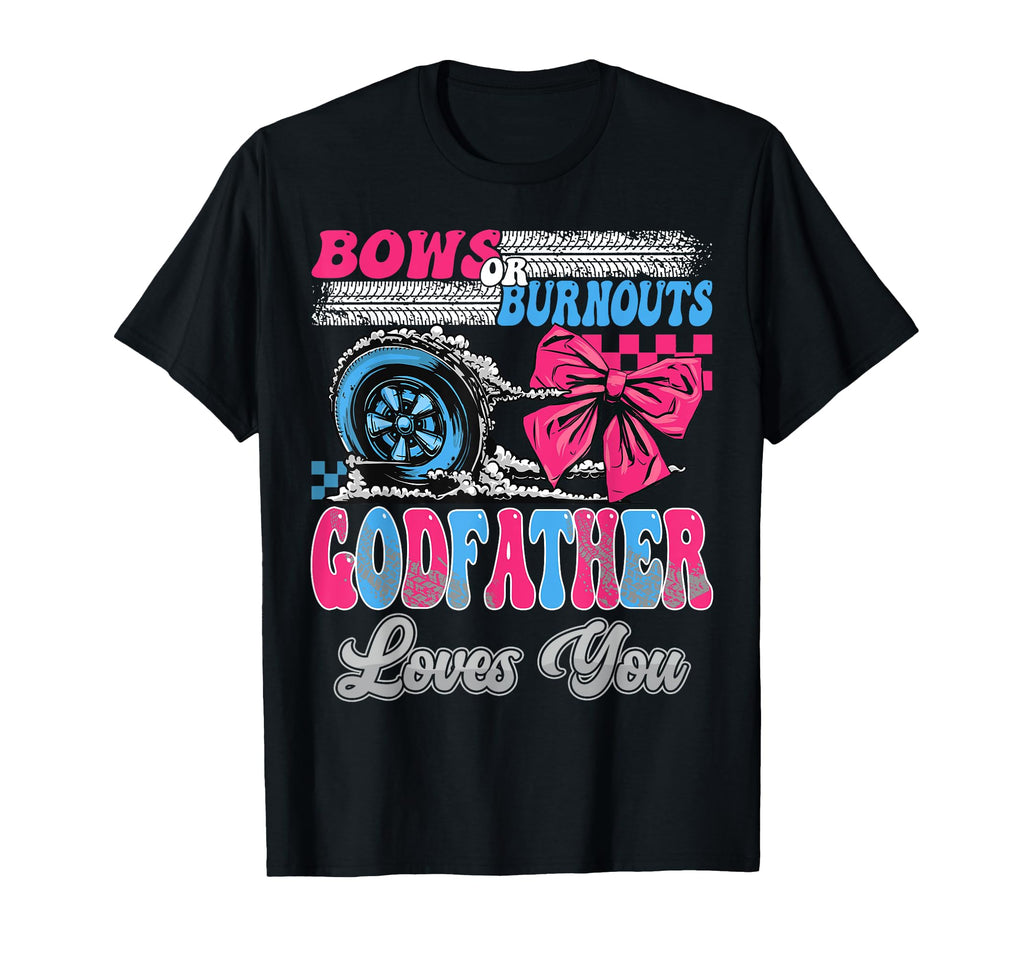 Burnouts Or Bows Godfather Loves You T-Shirt - Custom Art Print Men Women - T-Shirt, Sweatshirt, Hoodie