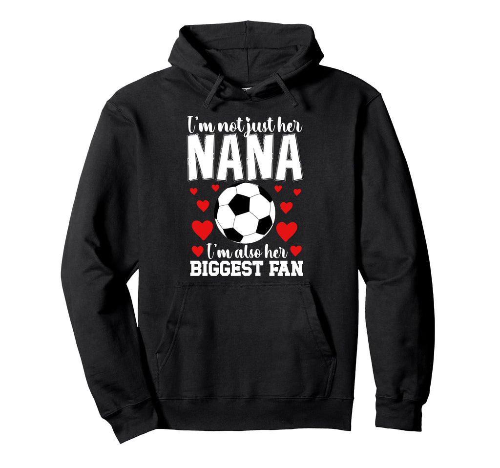 Her Biggest Fan Soccer Nana Soccer Hoodie - Fun Novelty Design Men Women - T-Shirt, Sweatshirt, Hoodie