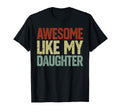 Awesome Like My Daughters Funny Dad T-Shirt - Novelty Apparel Unisex - T-Shirt, Sweatshirt, Hoodie