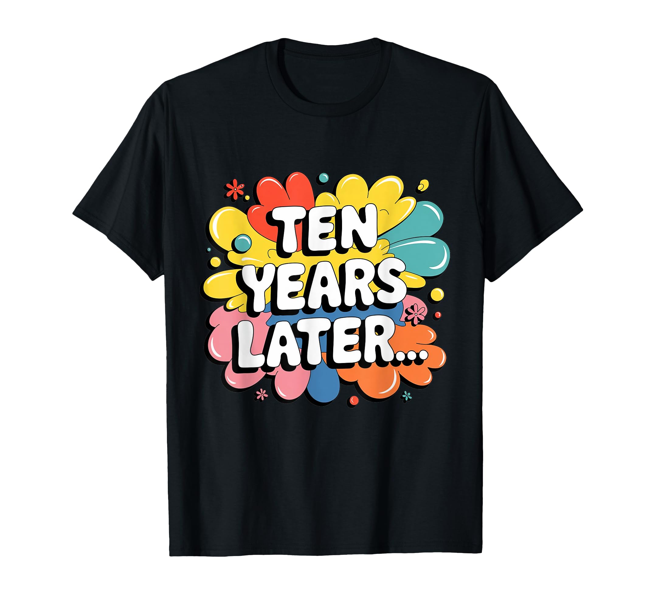 Ten Years Later Funny 10 Year Old 10Th T-Shirt - Trendy Graphic for Adults - T-Shirt, Sweatshirt, Hoodie