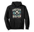 Soccer Sister Football Lover Gifts Hoodie - Trendy Graphic Unisex - T-Shirt, Sweatshirt, Hoodie