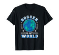 Soccer Is My World L Fun Soccer T-Shirt - Casual Everyday Wear Men Women - T-Shirt, Sweatshirt, Hoodie
