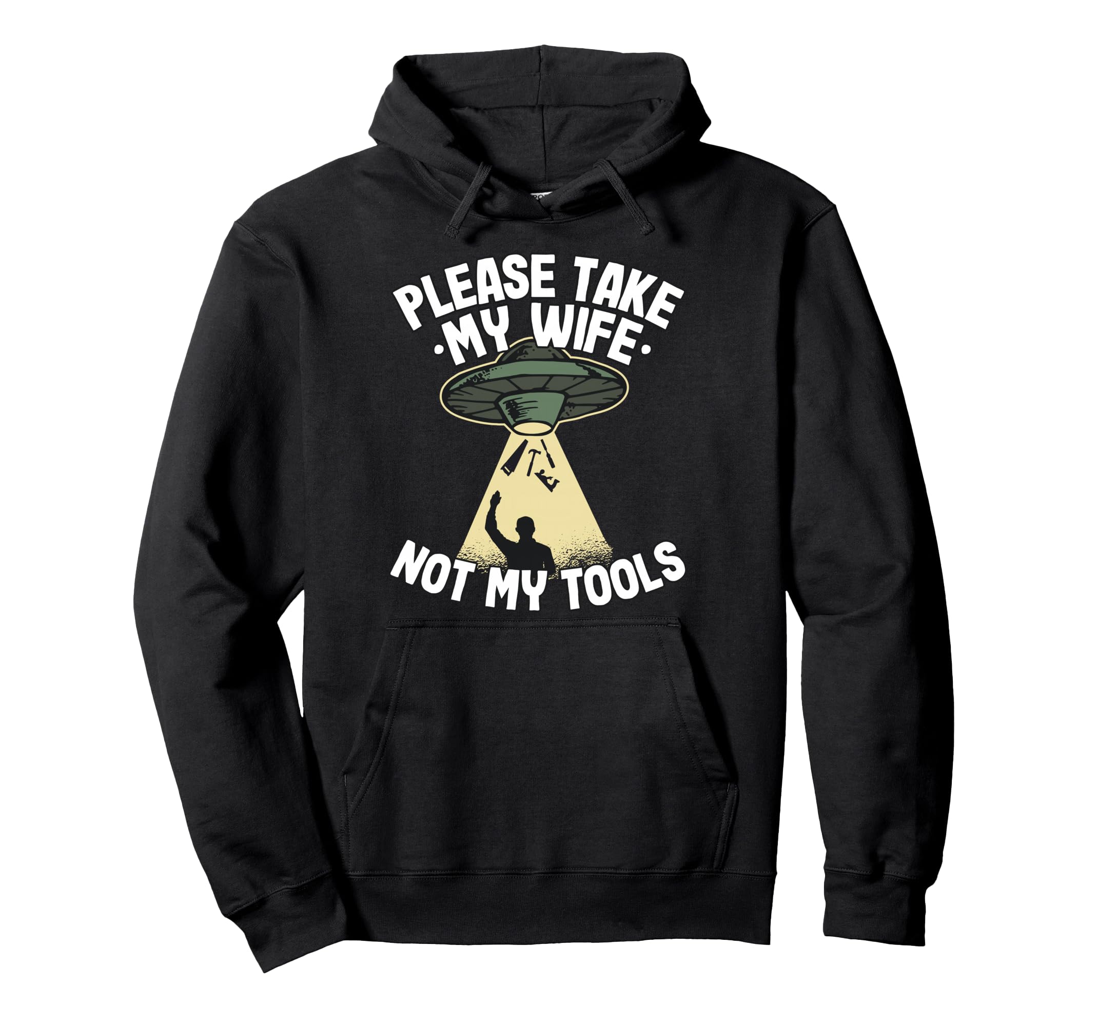 Please Take My Wife Not My Tools Carpenter Hoodie - Novelty Apparel Unisex - T-Shirt, Sweatshirt, Hoodie