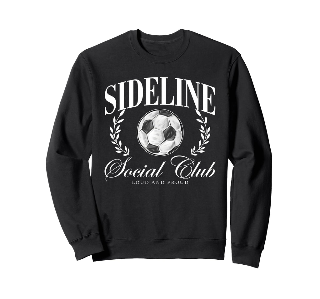 Sideline Social Club Loud And Sweatshirt - Streetwear Style Men Women - T-Shirt, Sweatshirt, Hoodie
