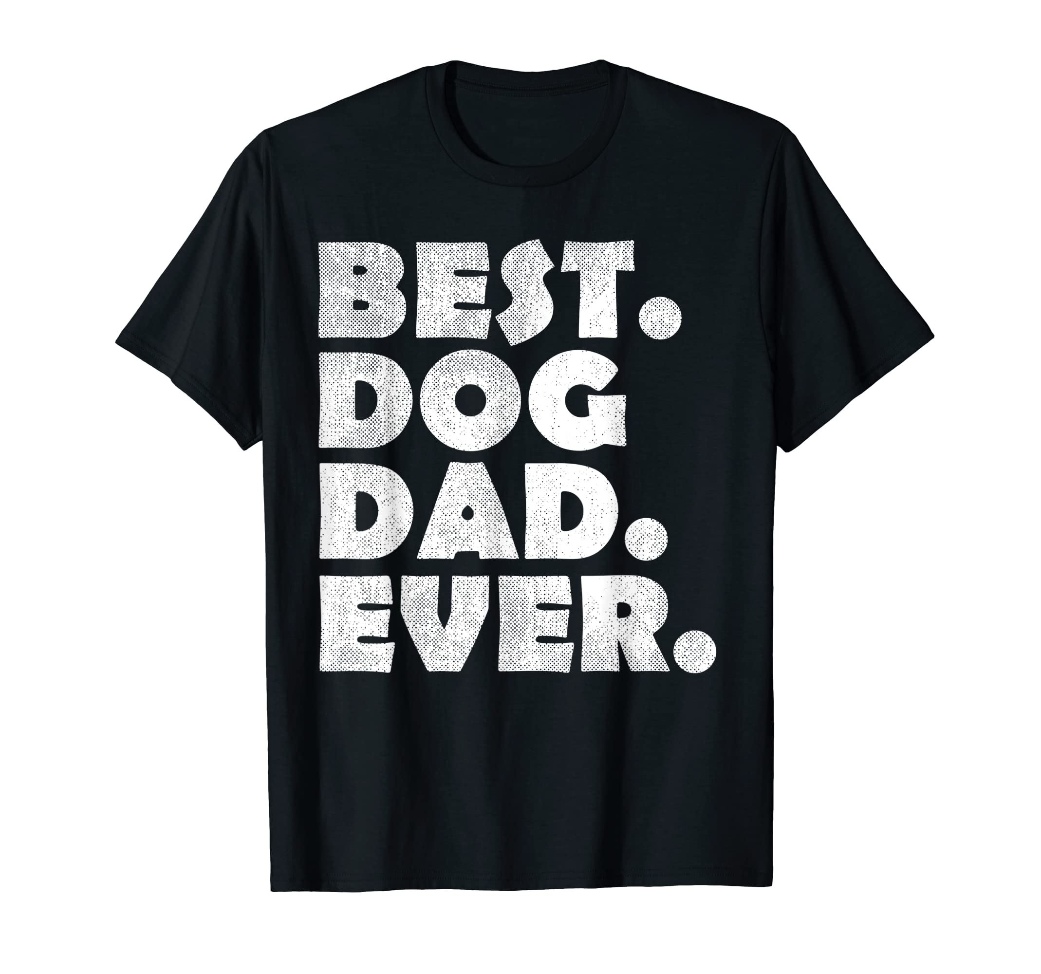 Best Dog Dad Ever Fathers Day Gifts T-Shirt - Fun Novelty Design Unisex - T-Shirt, Sweatshirt, Hoodie
