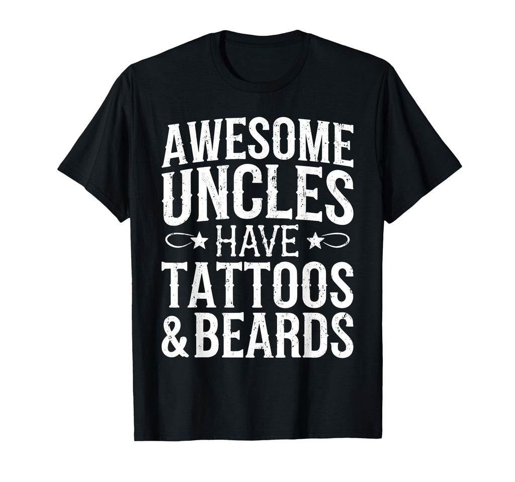 Awesome Uncles Have Tattoos And Beards T-Shirt - Streetwear Style Unisex - T-Shirt, Sweatshirt, Hoodie