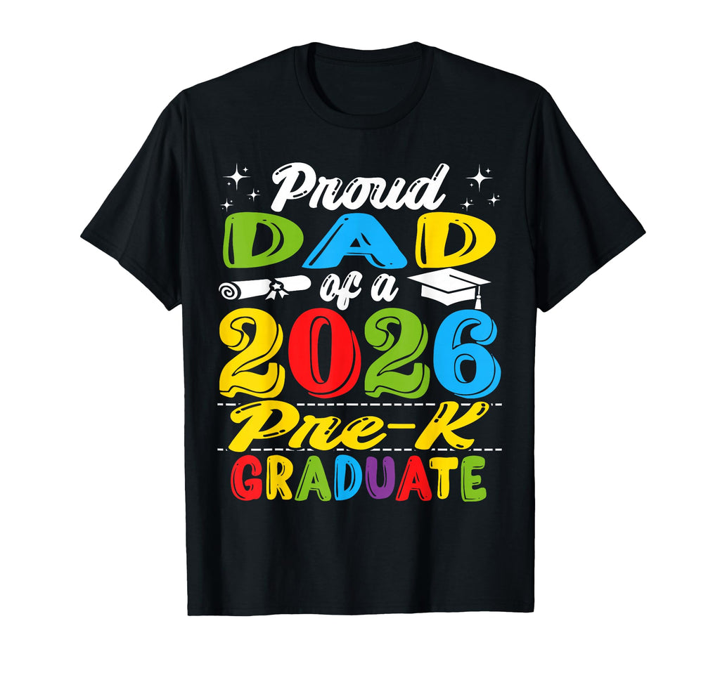Proud Dad 2026 Pre K Graduate T-Shirt - Casual Everyday Wear Unisex - T-Shirt, Sweatshirt, Hoodie