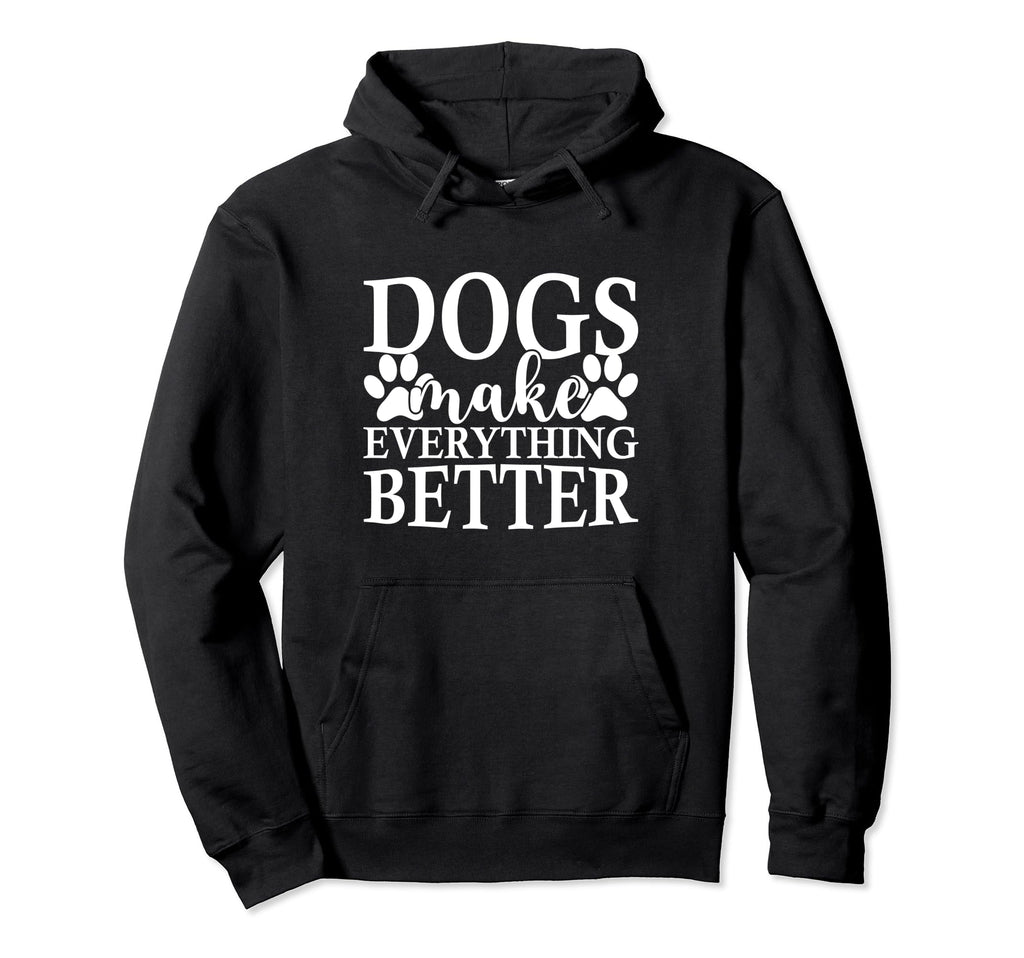 Dogs Make Everything Better Funny Pet Lover Hoodie - Unique Graphic Unisex - T-Shirt, Sweatshirt, Hoodie