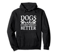 Dogs Make Everything Better Funny Pet Lover Hoodie - Unique Graphic Unisex - T-Shirt, Sweatshirt, Hoodie