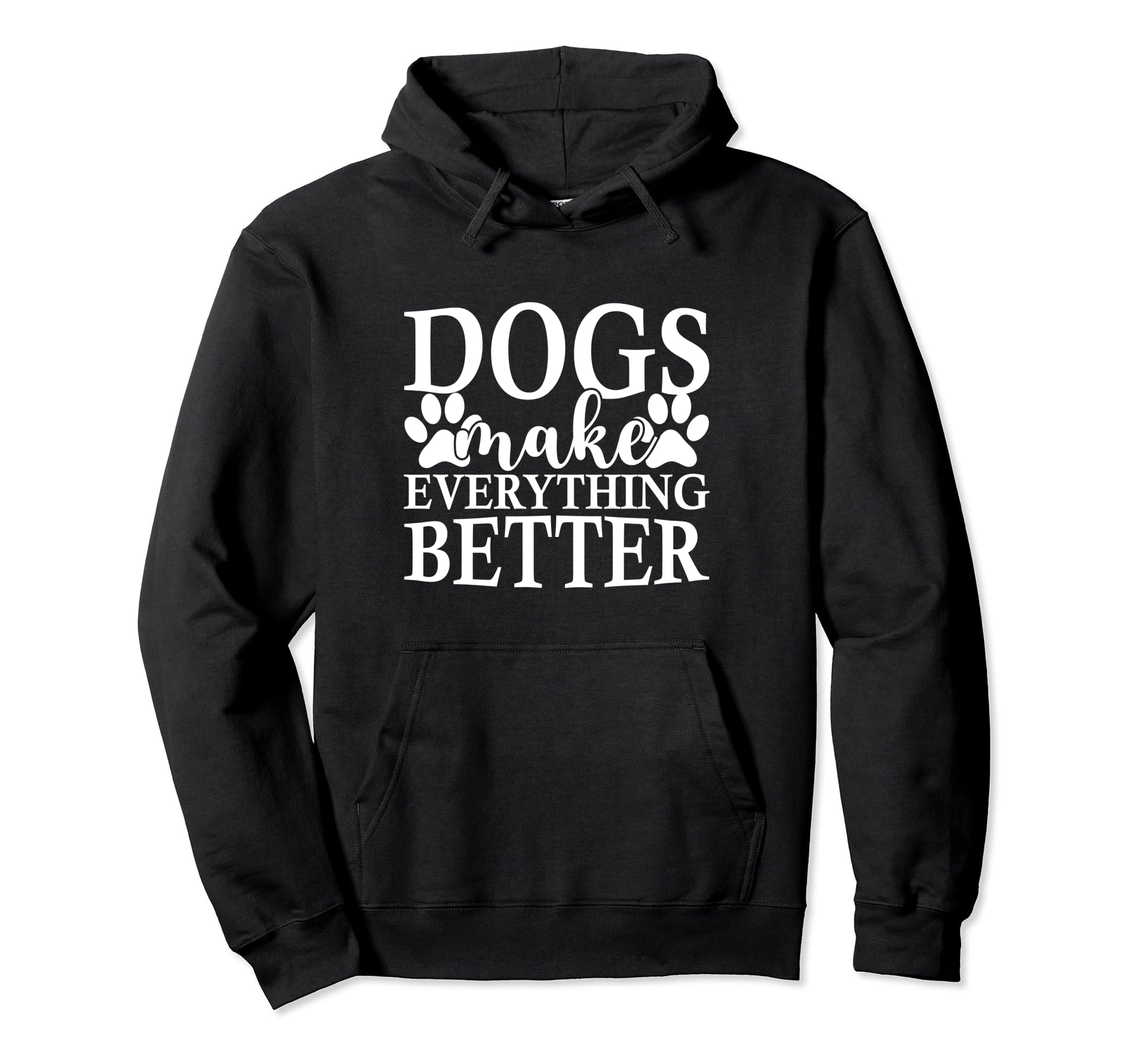 Dogs Make Everything Better Funny Pet Lover Hoodie - Unique Graphic Unisex - T-Shirt, Sweatshirt, Hoodie