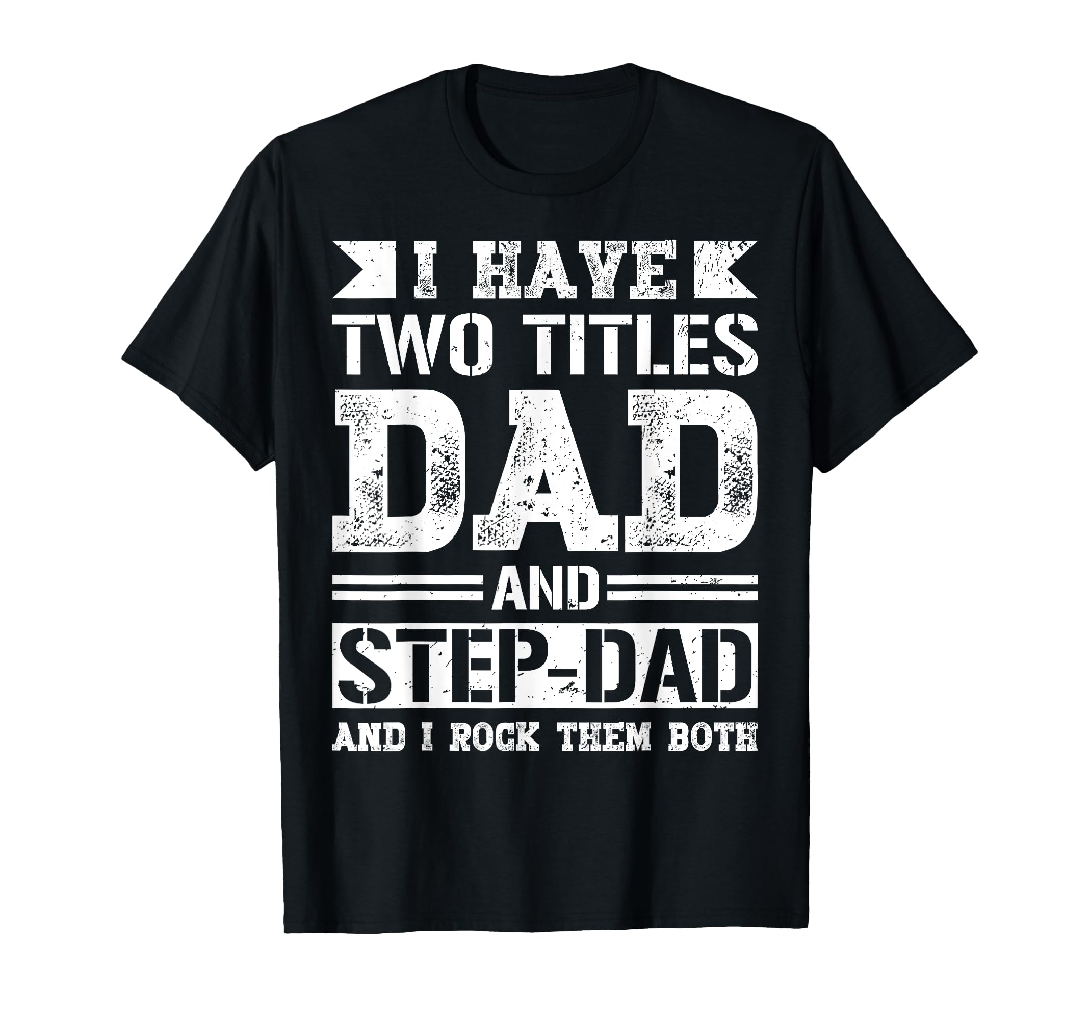 I Have Two Titles Dad And Step Dad Fathers T-Shirt - Unique Graphic Unisex - T-Shirt, Sweatshirt, Hoodie