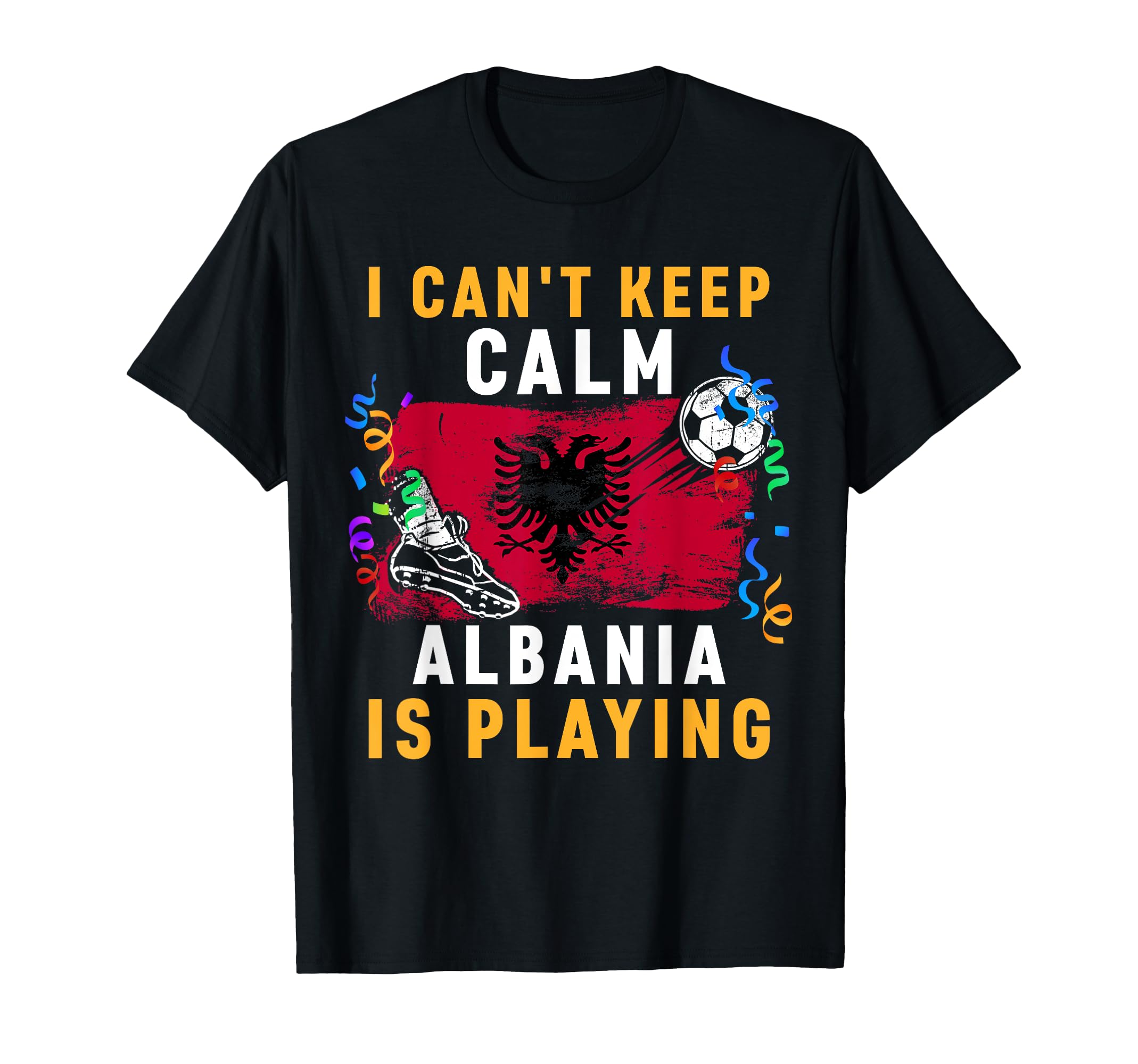 I Cant Keep Calm Albania Is Playing T-Shirt - Aesthetic Graphic Unisex - T-Shirt, Sweatshirt, Hoodie