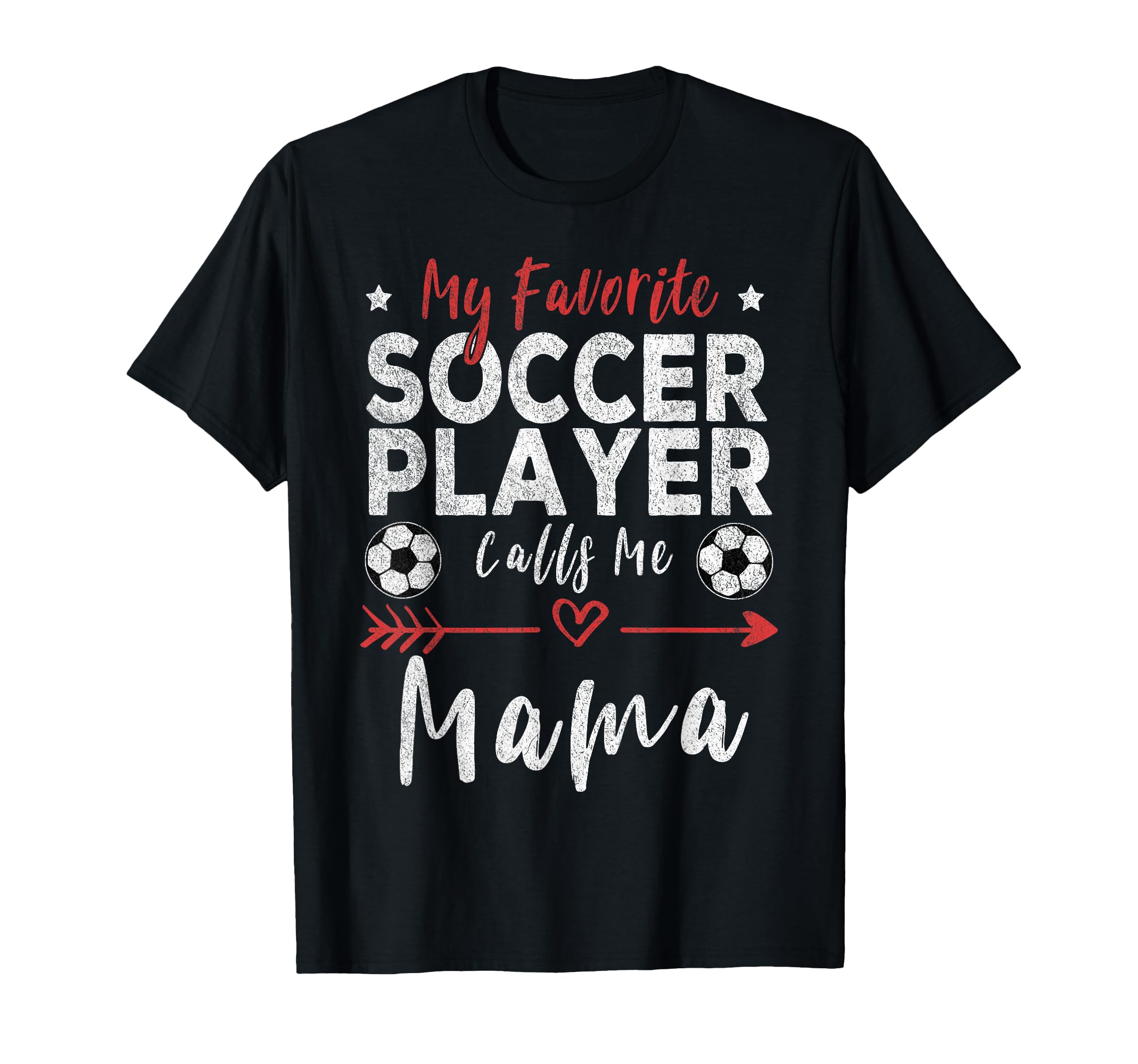 My Favorite Soccer Player Calls Me Mama T-Shirt - Trendy Graphic Men Women - T-Shirt, Sweatshirt, Hoodie