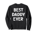 Distressed Best Daddy Ever Dad Sweatshirt - Streetwear Style for Adults - T-Shirt, Sweatshirt, Hoodie