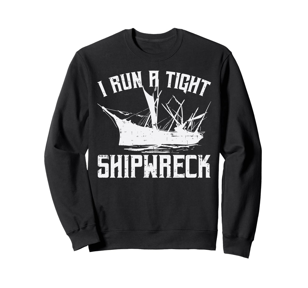 I Run Tight Shipwreck Funny Mom Dad Sweatshirt - Minimalist Print Unisex - T-Shirt, Sweatshirt, Hoodie