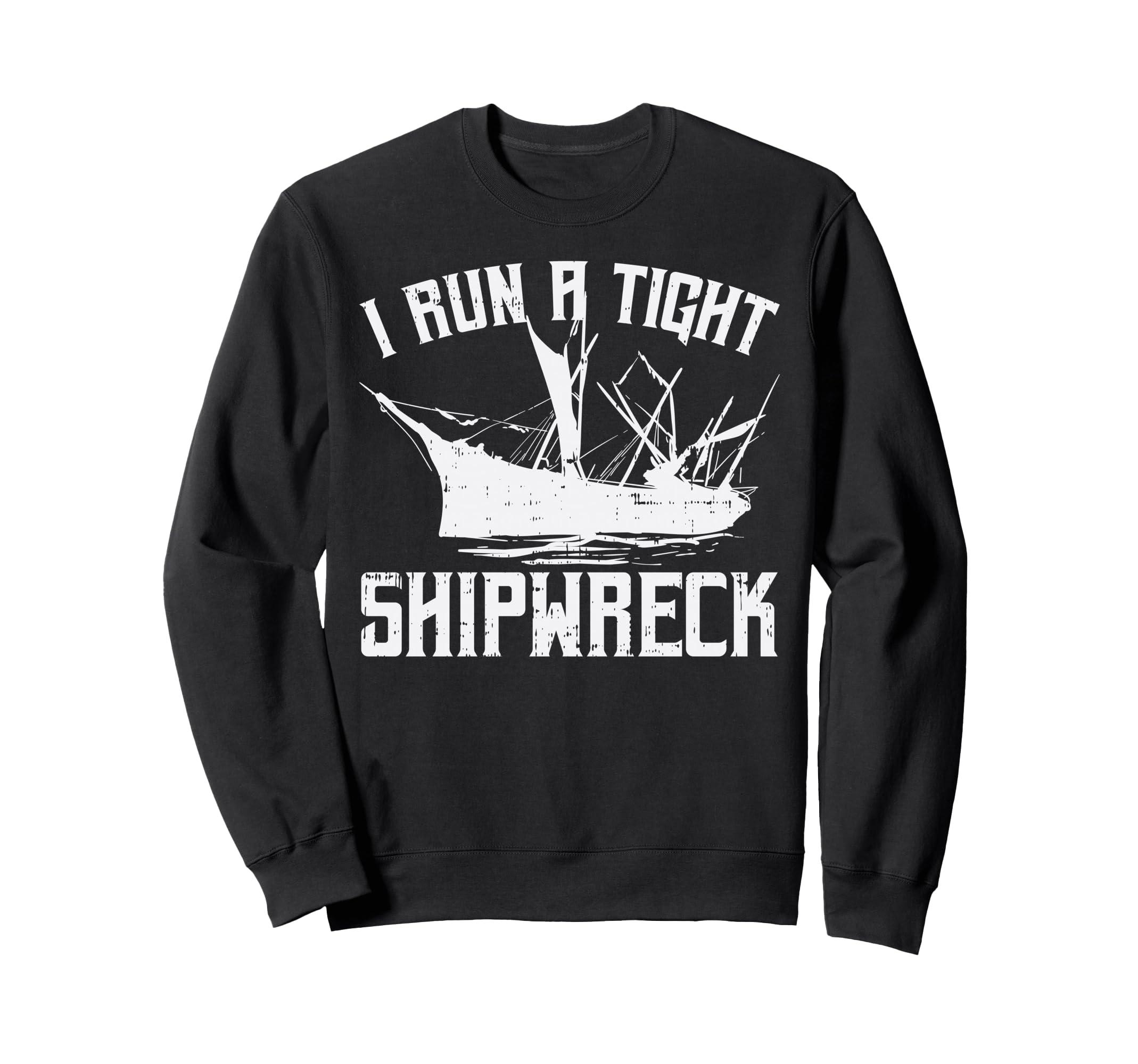 I Run Tight Shipwreck Funny Mom Dad Sweatshirt - Minimalist Print Unisex - T-Shirt, Sweatshirt, Hoodie