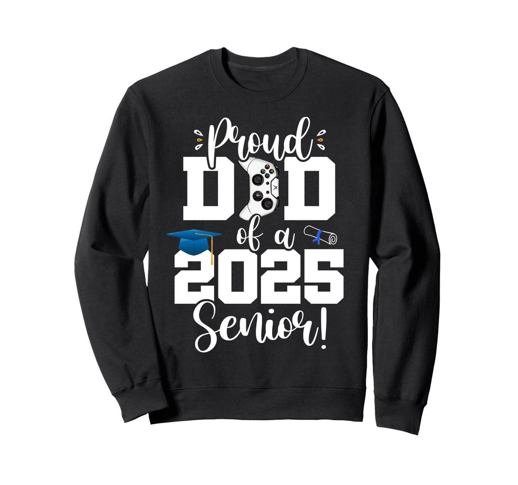 Proud Dad Class 2025 Senior Gamer Sweatshirt - Streetwear Style Unisex - T-Shirt, Sweatshirt, Hoodie