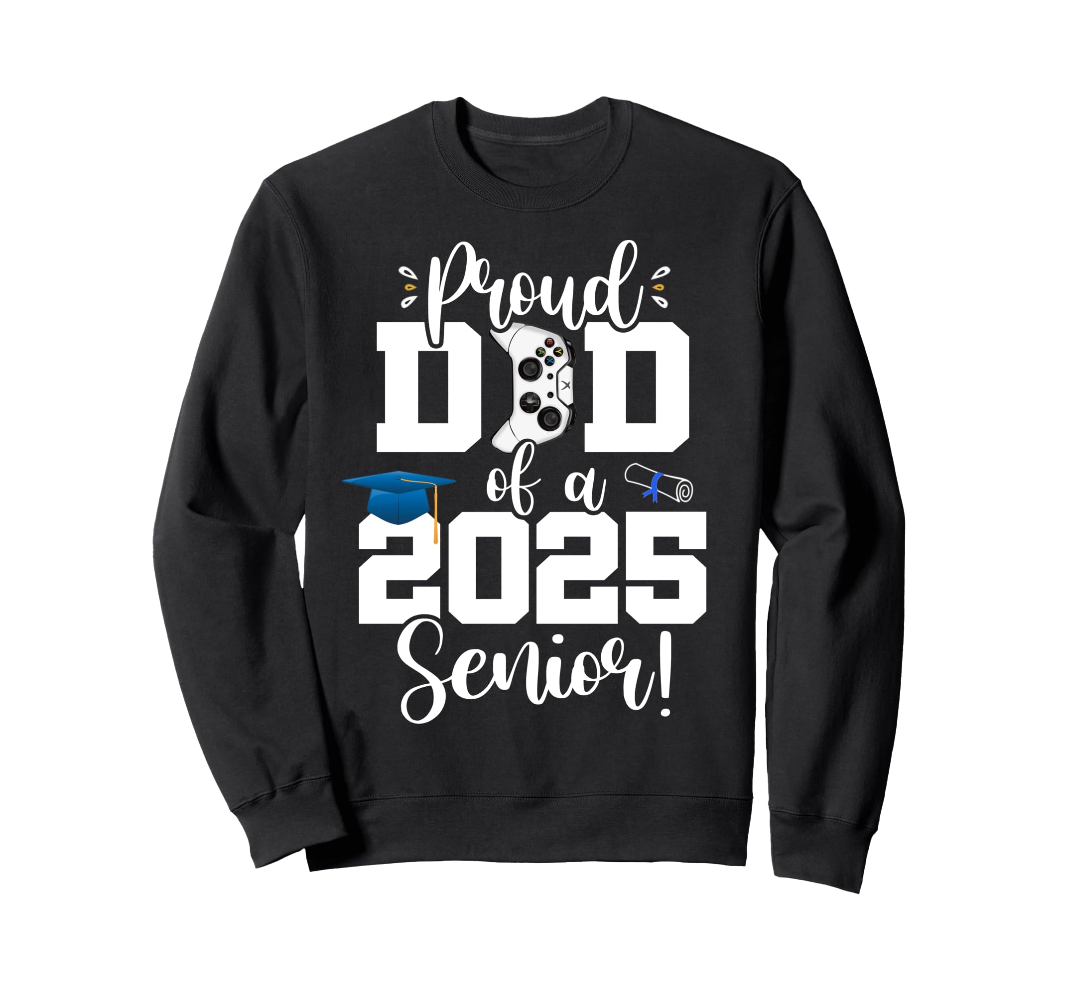 Proud Dad Class 2025 Senior Gamer Sweatshirt - Streetwear Style Unisex - T-Shirt, Sweatshirt, Hoodie