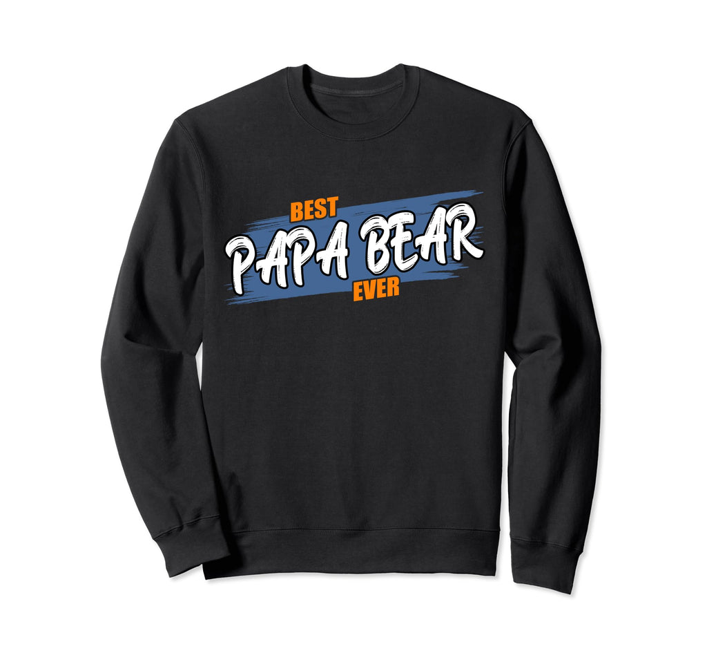 Best Papa Bear Ever Birthday Sweatshirt - Casual Everyday Wear Men Women - T-Shirt, Sweatshirt, Hoodie
