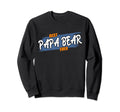 Best Papa Bear Ever Birthday Sweatshirt - Casual Everyday Wear Men Women - T-Shirt, Sweatshirt, Hoodie