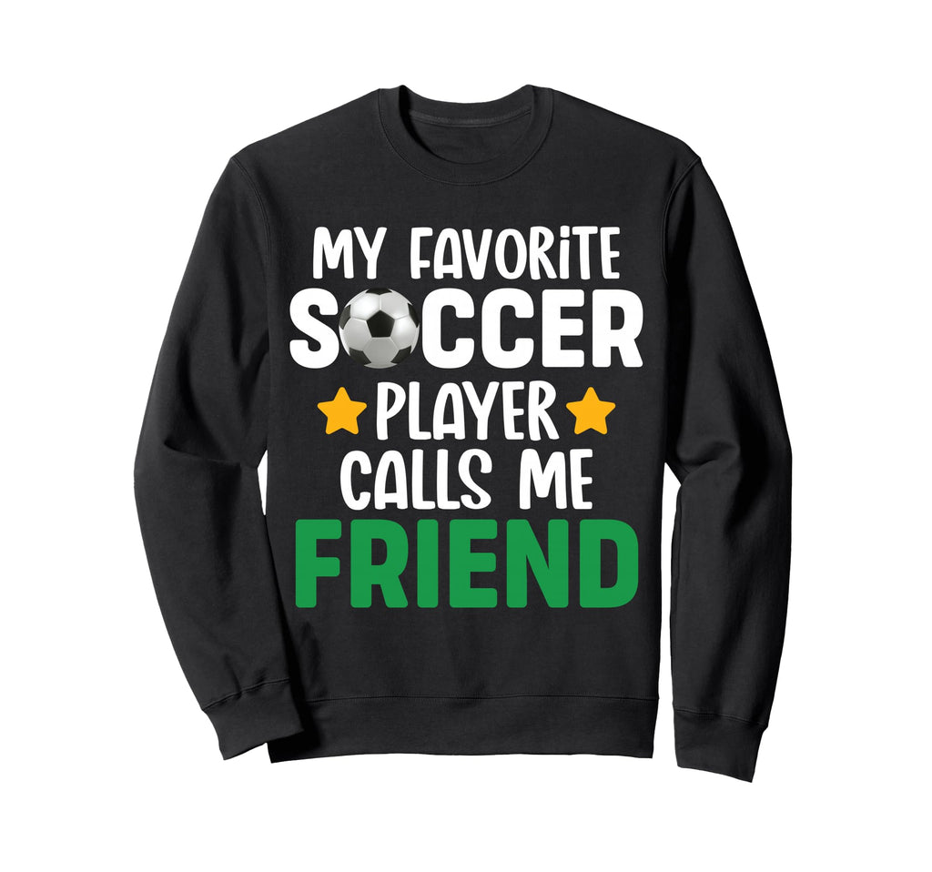 My Favorite Soccer Player Calls Me Sweatshirt - Novelty Apparel Unisex - T-Shirt, Sweatshirt, Hoodie