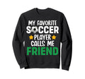 My Favorite Soccer Player Calls Me Sweatshirt - Novelty Apparel Unisex - T-Shirt, Sweatshirt, Hoodie