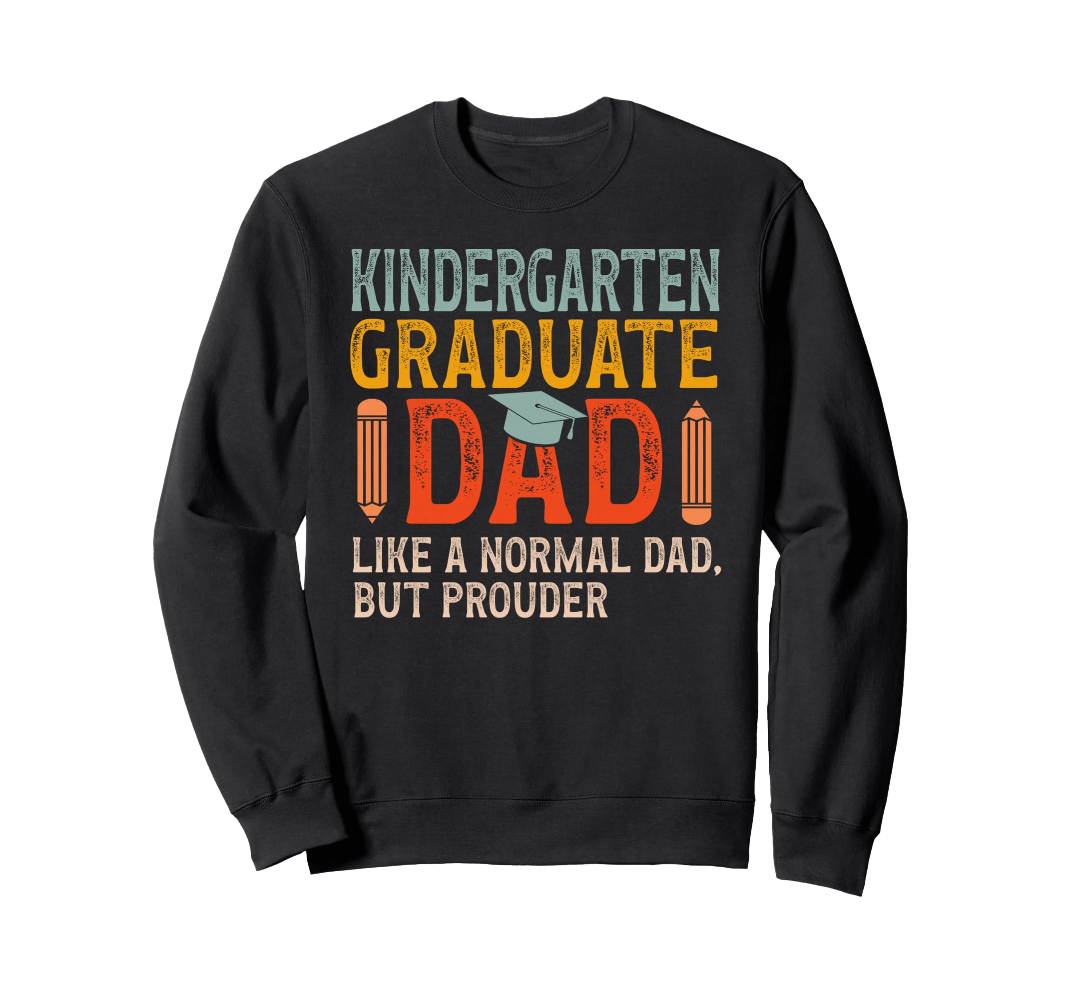 Kindergarten Graduate Dad Proud Sweatshirt - Novelty Apparel Men Women - T-Shirt, Sweatshirt, Hoodie