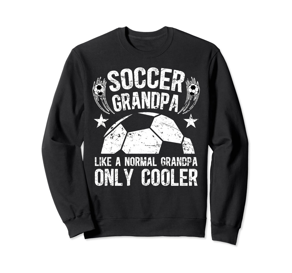 Soccer Grandpa Soccer Player Sweatshirt - Fun Novelty Design Unisex - T-Shirt, Sweatshirt, Hoodie