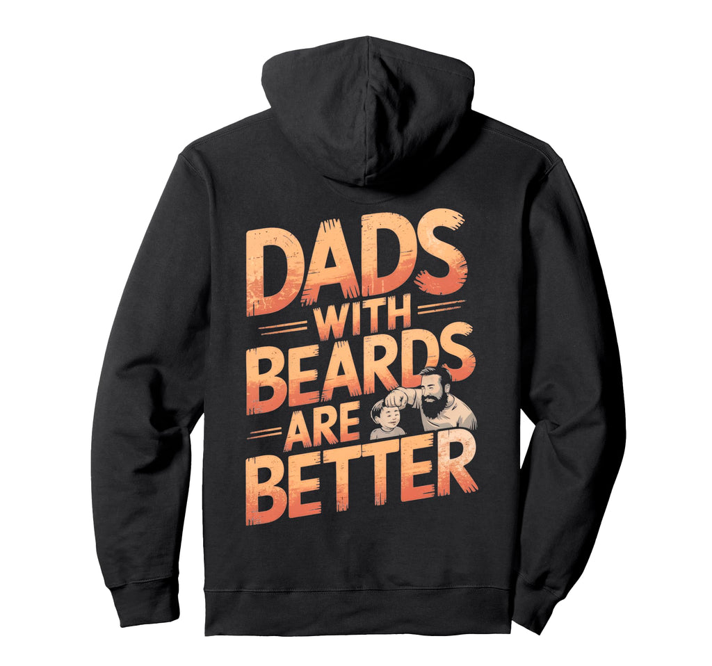 Dads Beards Are Better Hoodie - Casual Everyday Wear Unisex - T-Shirt, Sweatshirt, Hoodie