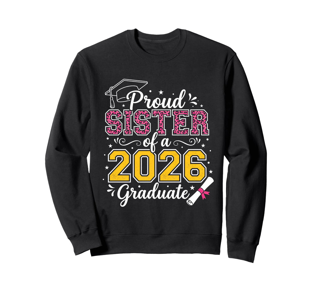 Proud Sister 2026 Graduate Class 2026 Sweatshirt - Custom Art Print Unisex - T-Shirt, Sweatshirt, Hoodie