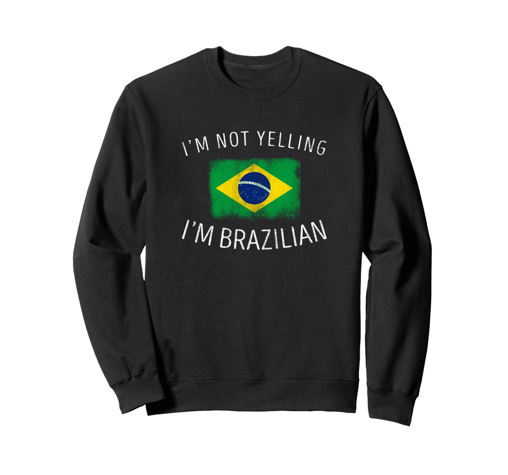 Im Not Yelling Im Brazilian Funny Sweatshirt - Aesthetic Graphic Unisex - T-Shirt, Sweatshirt, Hoodie