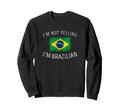 Im Not Yelling Im Brazilian Funny Sweatshirt - Aesthetic Graphic Unisex - T-Shirt, Sweatshirt, Hoodie
