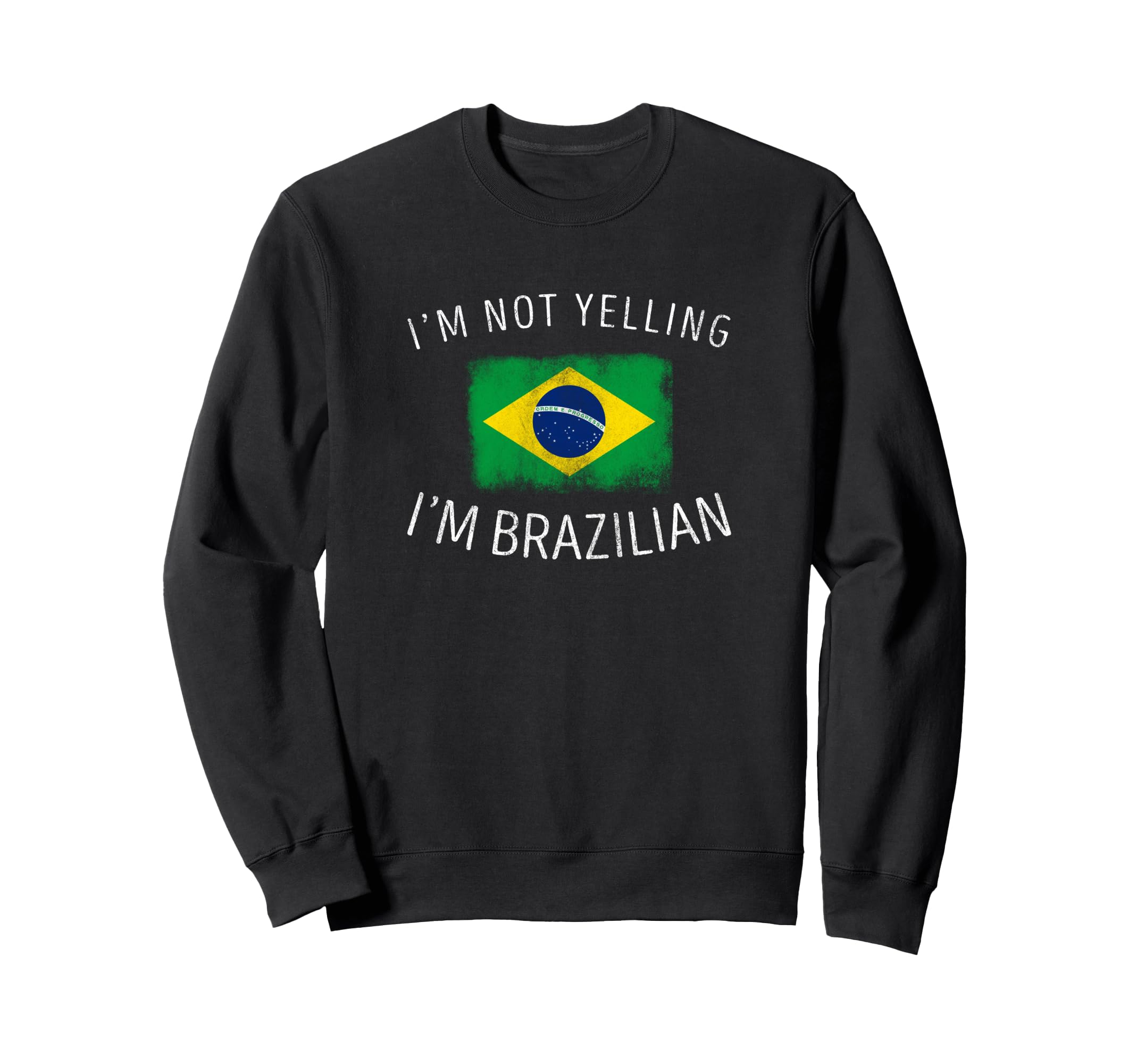 Im Not Yelling Im Brazilian Funny Sweatshirt - Aesthetic Graphic Unisex - T-Shirt, Sweatshirt, Hoodie