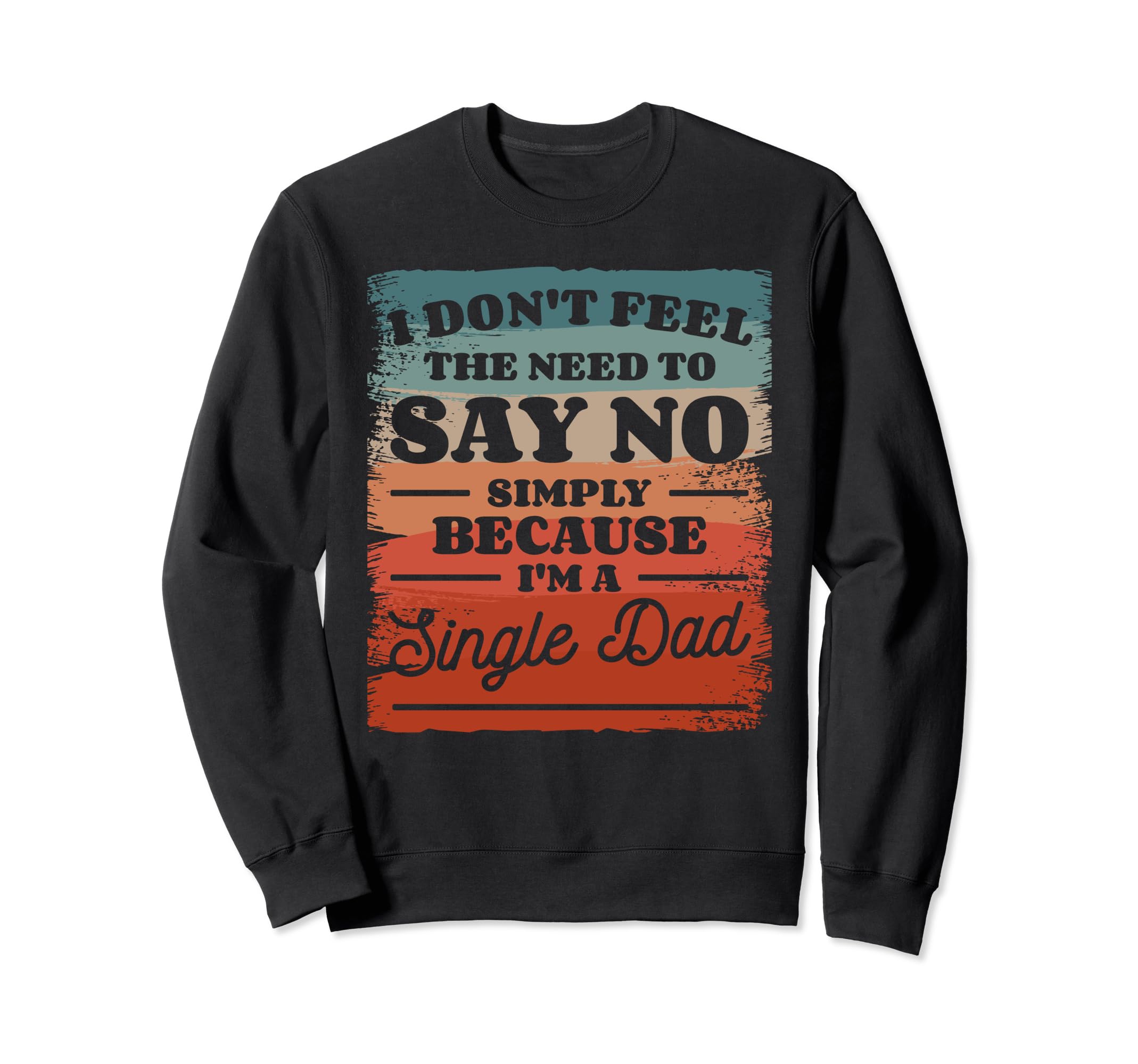 Single Dad Single Parent Father Sweatshirt - Novelty Apparel Unisex - T-Shirt, Sweatshirt, Hoodie